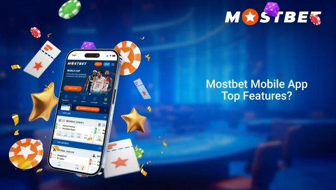 Mostbet Mobile App Top Features?